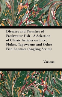 Couverture_Diseases and Parasites of Freshwater Fish - A Selection of Classic Articles on Lice, Flukes, Tapeworms and Other Fish Enemies (Angling Series)