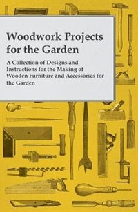 Front cover_Woodwork Projects for the Garden; A Collection of Designs and Instructions for the Making of Wooden Furniture and Accessories for the Garden