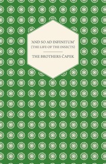 Front cover_'And So ad Infinitum' (The Life of the Insects) - An Entomological Review, in Three Acts a Prologue and an Epilogue