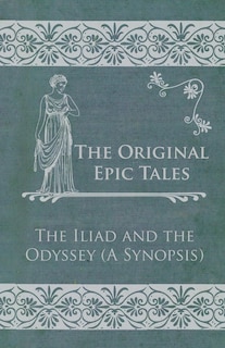 Front cover_The Original Epic Tales - The Iliad and the Odyssey (A Synopsis)