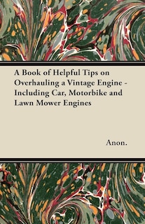 Front cover_A Book of Helpful Tips on Overhauling a Vintage Engine - Including Car, Motorbike and Lawn Mower Engines