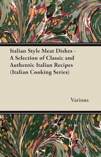 Couverture_Italian Style Meat Dishes - A Selection of Classic and Authentic Italian Recipes (Italian Cooking Series)
