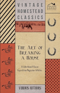 Couverture_The Art of Breaking a Horse - A Collection of Classic Equestrian Magazine Articles