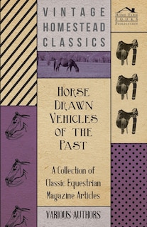 Horse Drawn Vehicles of the Past - A Collection of Classic Equestrian Magazine Articles