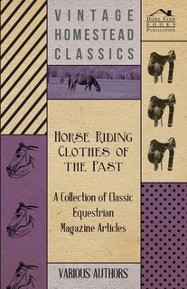 Front cover_Horse Riding Clothes of the Past - A Collection of Classic Equestrian Magazine Articles