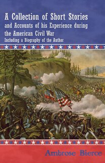Front cover_A Collection of Short Stories and Accounts of his Experience during the American Civil War - Including a Biography of the Author