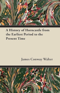 Front cover_A History of Horncastle from the Earliest Period to the Present Time