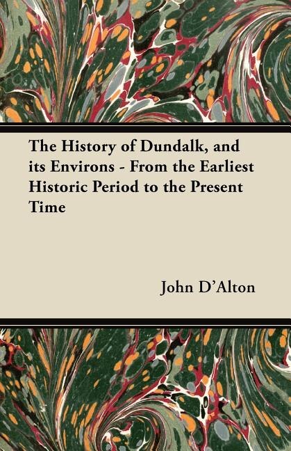 Front cover_The History of Dundalk, and its Environs - From the Earliest Historic Period to the Present Time
