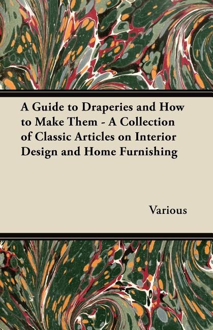 Front cover_A Guide to Draperies and How to Make Them - A Collection of Classic Articles on Interior Design and Home Furnishing