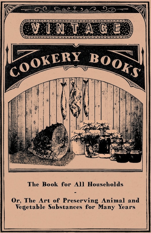 Front cover_The Book for All Households - Or, The Art of Preserving Animal and Vegetable Substances for Many Years