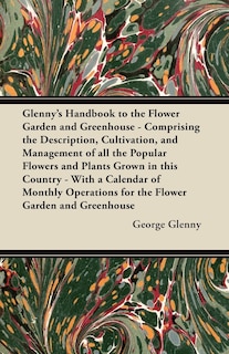 Couverture_Glenny's Handbook to the Flower Garden and Greenhouse - Comprising the Description, Cultivation, and Management of all the Popular Flowers and Plants Grown in this Country - With a Calendar of Monthly Operations for the Flower Garden and Greenhouse