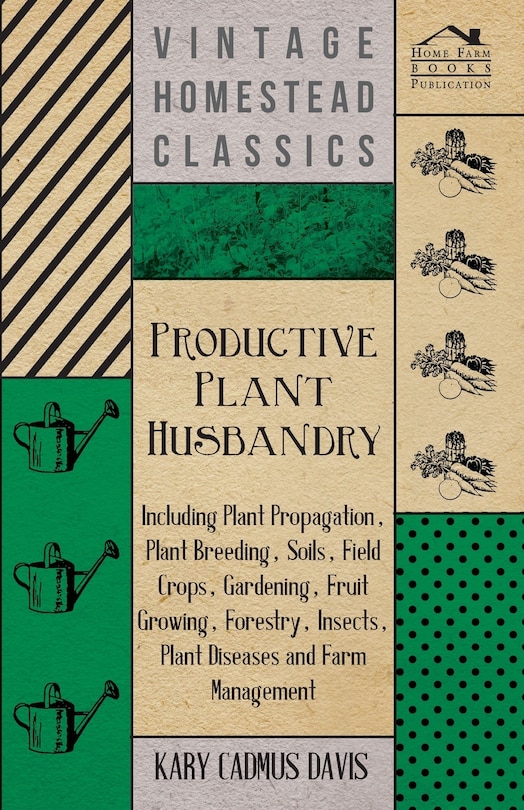 Couverture_Productive Plant Husbandry - Including Plant Propagation, Plant Breeding, Soils, Field Crops, Gardening, Fruit Growing, Forestry, Insects, Plant Diseases and Farm Management