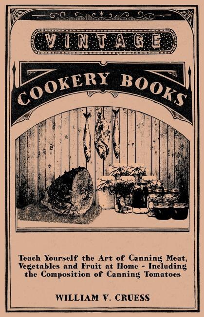 Front cover_Teach Yourself the Art of Canning Meat, Vegetables and Fruit at Home - Including the Composition of Canning Tomatoes