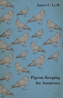 Front cover_Pigeon-Keeping for Amateurs - A Complete and Concise Guide to the Amateur Breeder of Domestic and Fancy Pigeons