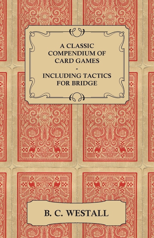 Front cover_A Classic Compendium of Card Games - Including Tactics for Bridge