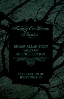 Front cover_Edgar Allan Poe's Tales of Science Fiction - A Collection of Short Stories (Fantasy and Horror Classics)