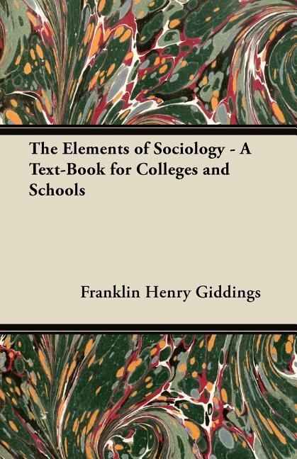 The Elements of Sociology - A Text-Book for Colleges and Schools