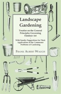 Front cover_Landscape Gardening - Treatise on the General Principles Governing Outdoor Art - With Sundry Suggestions for Their Applications in the Commoner Problems of Gardening