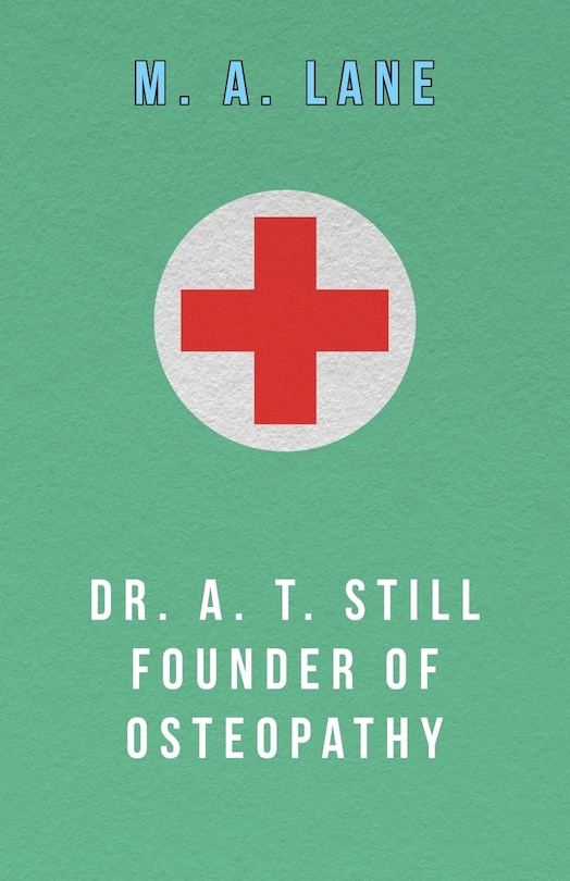 Front cover_Dr. A. T. Still Founder of Osteopathy