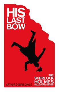 Couverture_His Last Bow - Some Later Reminiscences - The Sherlock Holmes Collector's Library