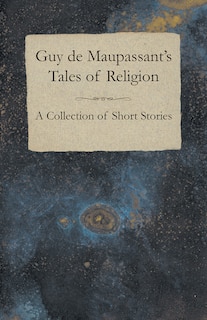 Front cover_Guy de Maupassant's Tales of Religion - A Collection of Short Stories