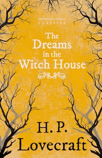 Front cover_The Dreams in the Witch House (Fantasy and Horror Classics);With a Dedication by George Henry Weiss