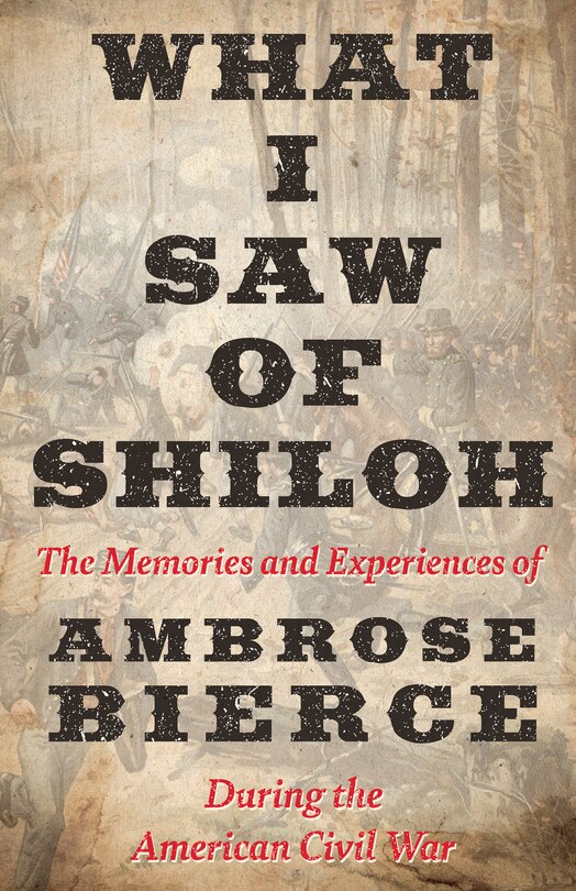 Front cover_What I Saw of Shiloh -The Memories and Experiences of Ambrose Bierce During the American Civil War