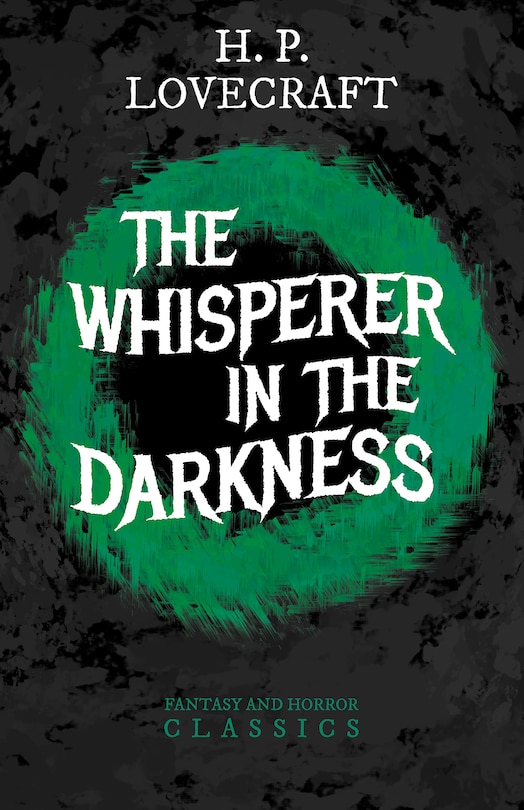 Front cover_The Whisperer in Darkness (Fantasy and Horror Classics);With a Dedication by George Henry Weiss