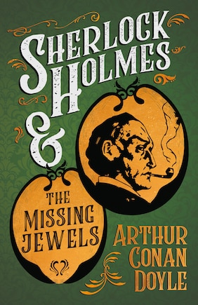 Sherlock Holmes and the Missing Jewels;A Collection of Short Mystery Stories - With Original Illustrations by Sidney Paget & Charles R. Macauley