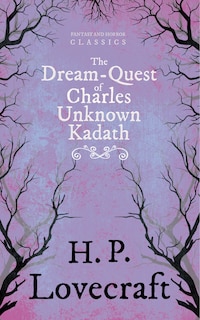 Front cover_The Dream-Quest of Unknown Kadath (Fantasy and Horror Classics); With a Dedication by George Henry Weiss