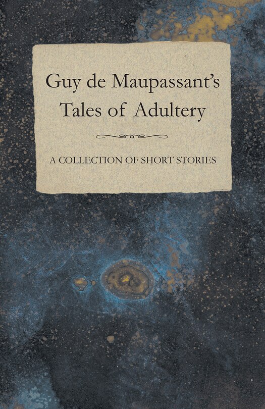 Front cover_Guy de Maupassant's Tales of Adultery - A Collection of Short Stories