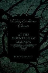 Front cover_At the Mountains of Madness (Fantasy and Horror Classics);With a Dedication by George Henry Weiss