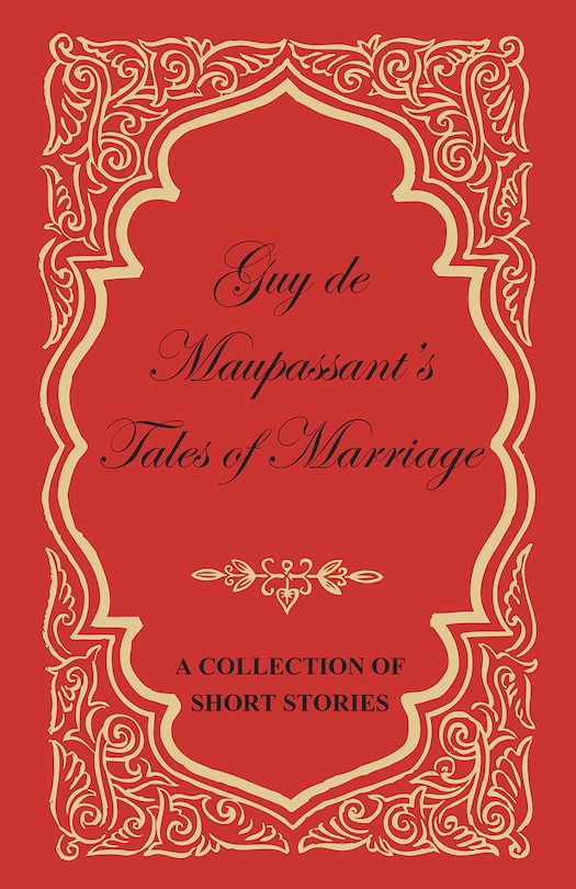 Front cover_Guy de Maupassant's Tales of Marriage - A Collection of Short Stories