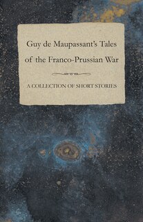 Couverture_Guy de Maupassant's Tales of the Franco-Prussian War - A Collection of Short Stories