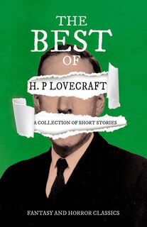 Front cover_The Best of H. P. Lovecraft - A Collection of Short Stories (Fantasy and Horror Classics);With a Dedication by George Henry Weiss