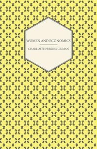 Front cover_Women and Economics - A Study of the Economic Relation Between Men and Women as a Fact of Social Evolution