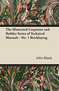 The Illustrated Carpenter and Builder Series of Technical Manuals - No. 1 Bricklaying