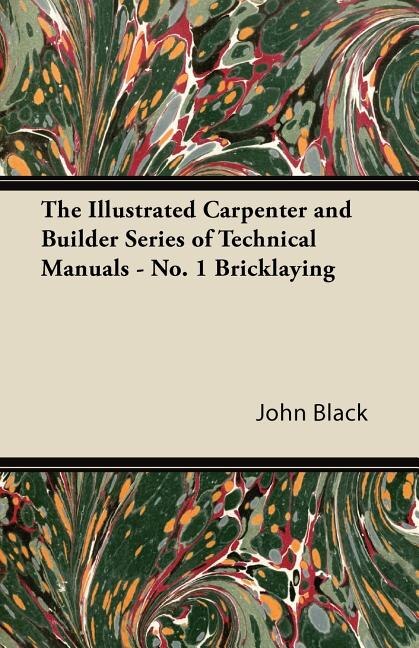 The Illustrated Carpenter and Builder Series of Technical Manuals - No. 1 Bricklaying