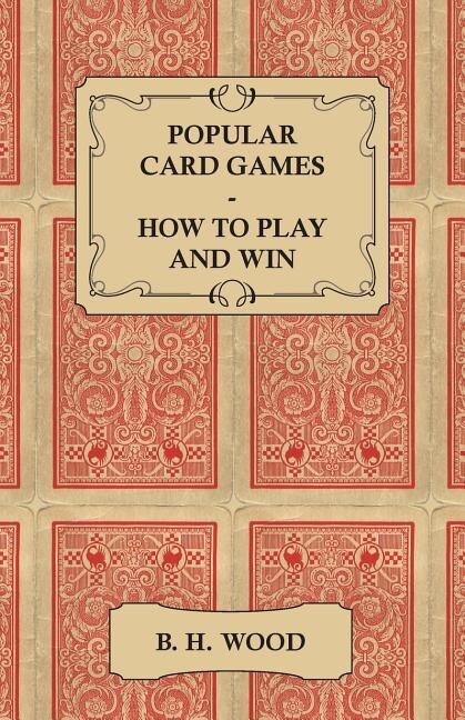 Popular Card Games - How to Play and Win - The Twenty Favourite Card Games for Two or More Players, with Rules and Hints on Play