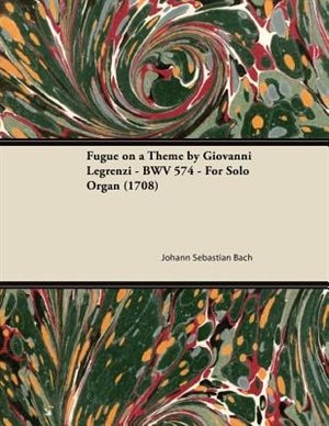 Fugue on a Theme by Giovanni Legrenzi - BWV 574 - For Solo Organ (1708)