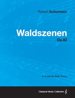 Front cover_Waldszenen - A Score for Solo Piano Op.82
