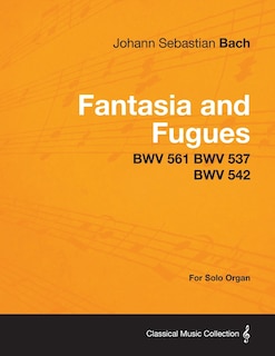 Couverture_Fantasia and Fugues - BWV 561 BWV 537 BWV 542 - For Solo Organ