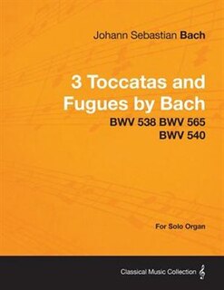 Couverture_3 Toccatas and Fugues by Bach - BWV 538 BWV 565 BWV 540 - For Solo Organ
