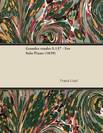 Grandes Ã(c)Tudes S.137 - For Solo Piano (1839)