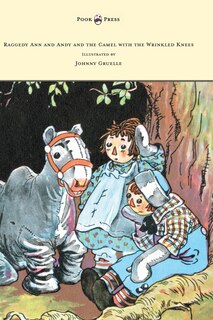 Front cover_Raggedy Ann and Andy and the Camel with the Wrinkled Knees - Illustrated by Johnny Gruelle