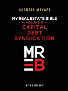 Front cover_My Real Estate Bible Capital, Debt, Syndication