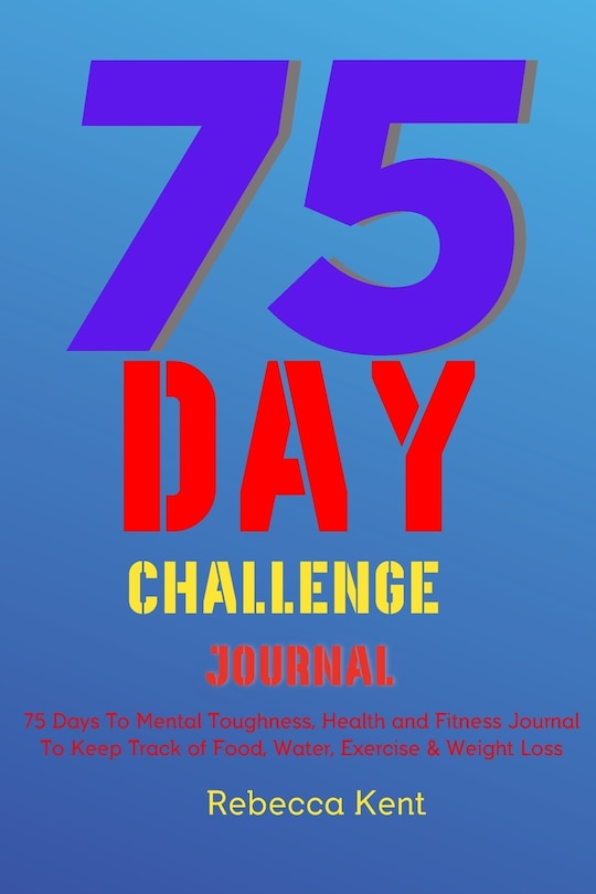 Couverture_75 Day Challenge 75 Days To Mental Toughness, Health and Fitness Journal To Keep Track of Food, Water, Exercise & Weight Loss