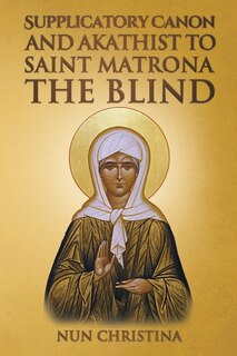 Couverture_Supplicatory Canon and Akathist to Saint Matrona the Blind