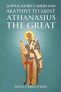 Front cover_Supplicatory Canon and Akathist to Saint Athanasius the Great