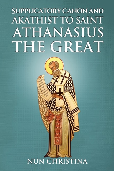 Front cover_Supplicatory Canon and Akathist to Saint Athanasius the Great